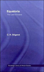 Title: Equatoria: The Lado Enclave, Author: Chauncy Hugh Stigand