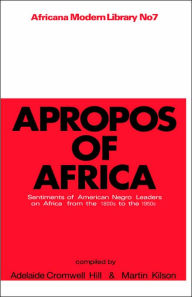 Title: Apropos of Africa: Sentiments of Negro American Leaders on Africa from the 1800s to the 1950s / Edition 1, Author: Martin Kilson