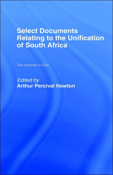 Select Documents Relating to the Unification of South Africa / Edition 1