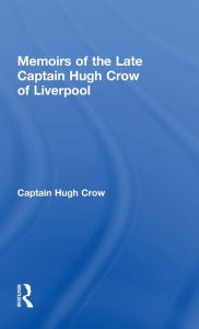 Title: Memoirs of the Late Captain Hugh Crow of Liverpool / Edition 1, Author: Captain Hugh Crow