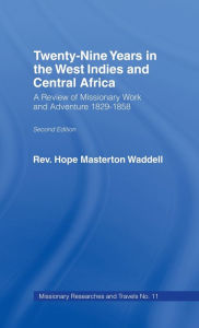 Title: Twenty-nine Years in the West Indies and Central Africa: A Review of Missionary Work and Adventure 1829-1858, Author: The Rev Hope Masterton Wadell