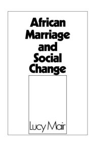 Title: African Marriage and Social Change / Edition 1, Author: Lucy P. Mair