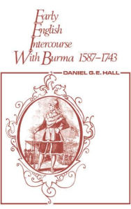 Title: Early English Intercourse with Burma, 1587-1743 and the Tragedy of Negrais / Edition 1, Author: David George