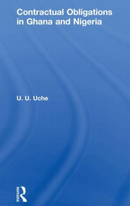 Title: Contractual Obligations in Ghana and Nigeria / Edition 1, Author: U. U. Uche