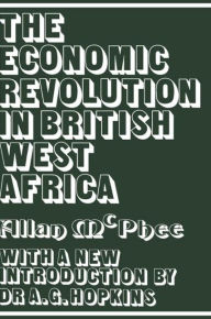 Title: The Economic Revolution in British West Africa / Edition 1, Author: Allan McPhee