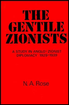 Title: The Gentile Zionists: A Study in Anglo-Zionist Diplomacy 1929-1939 / Edition 1, Author: N.A. Rose