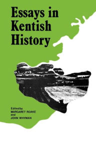 Title: Essays in Kentish History / Edition 1, Author: Margaret Roake