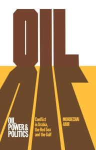 Title: Oil, Power and Politics: Conflict of Asian and African Studies, Hebrew University of Jerusalem / Edition 1, Author: Mordechai Abir