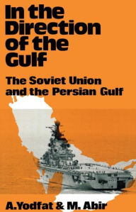 Title: In the Direction of the Gulf: The Soviet Union and the Persian Gulf / Edition 1, Author: Mordechai Abir