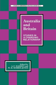 Title: Australia and Britain: Studies in a Changing Relationship, Author: A. F. Madden