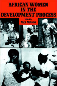 Title: African Women in the Development Process / Edition 1, Author: Nici Nelson