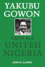 Yakubu Gowon: Faith in United Nigeria / Edition 1