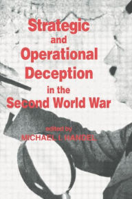Title: Strategic and Operational Deception in the Second World War / Edition 1, Author: Michael I. Handel