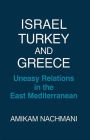 Israel, Turkey and Greece: Uneasy Relations in the East Mediterranean / Edition 1