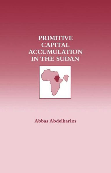 Primitive Capital Accumulation in the Sudan / Edition 1