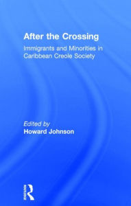 Title: After the Crossing: Immigrants and Minorities in Caribbean Creole Society / Edition 1, Author: Howard Johnson