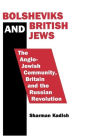 Bolsheviks and British Jews: The Anglo-Jewish Community, Britain and the Russian Revolution / Edition 1