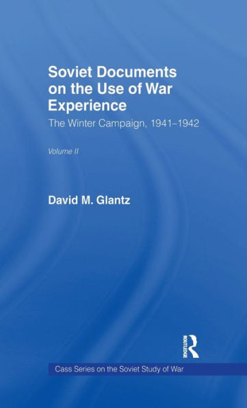 Soviet Documents on the Use of War Experience: Volume Two: The Winter Campaign, 1941-1942
