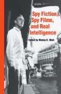 Spy Fiction, Spy Films and Real Intelligence / Edition 1