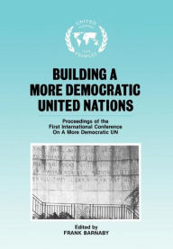 Title: Building a More Democratic United Nations: Proceedings of CAMDUN-1 / Edition 1, Author: Frank Barnaby