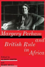 Title: Margery Perham and British Rule in Africa / Edition 1, Author: Mary Bull