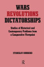 Wars, Revolutions and Dictatorships: Studies of Historical and Contemporary Problems from a Comparative Viewpoint / Edition 1