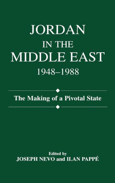 Jordan in the Middle East, 1948-1988: The Making of Pivotal State / Edition 1