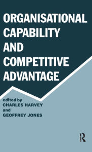 Title: Organisational Capability and Competitive Advantage / Edition 1, Author: Charles Harvey