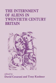 Title: The Internment of Aliens in Twentieth Century Britain / Edition 1, Author: David Cesarani