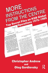 Title: More Instructions from the Centre: Top Secret Files on KGB Global Operations 1975-1985 / Edition 1, Author: Christopher M. Andrew
