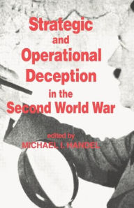 Title: Strategic and Operational Deception in the Second World War, Author: Michael I. Handel