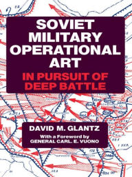 Title: Soviet Military Operational Art: In Pursuit of Deep Battle, Author: Colonel David M. Glantz