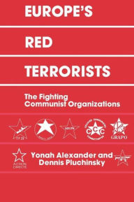 Title: Europe's Red Terrorists: The Fighting Communist Organizations / Edition 1, Author: Yonah Alexander
