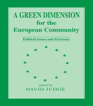 Title: A Green Dimension for the European Community: Political Issues and Processes, Author: David Judge