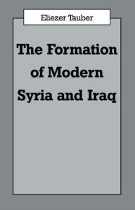 Title: The Formation of Modern Iraq and Syria / Edition 1, Author: Eliezer Tauber
