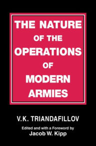 Title: The Nature of the Operations of Modern Armies / Edition 1, Author: V.K. Triandafillov