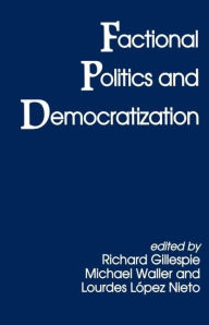 Title: Factional Politics and Democratization, Author: Richard Gillespie