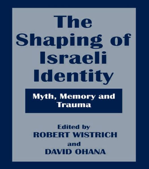 The Shaping of Israeli Identity: Myth, Memory and Trauma