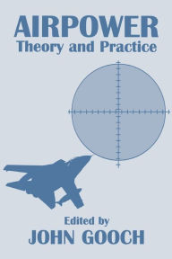 Title: Airpower: Theory and Practice / Edition 1, Author: John Gooch
