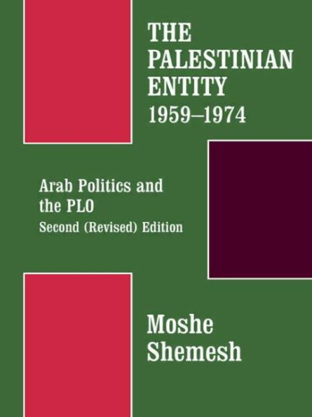 The Palestinian Entity 1959-1974: Arab Politics and the PLO