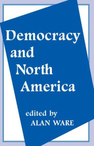 Title: Democracy and North America, Author: Alan Ware