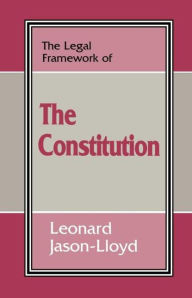 Title: The Legal Framework of the Constitution / Edition 1, Author: Leonard Jason-Lloyd