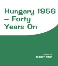 Title: Hungary 1956: Forty Years On / Edition 1, Author: Terry Cox