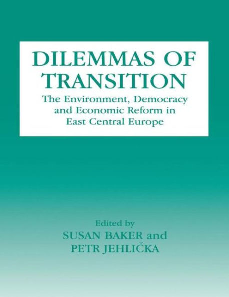 Dilemmas of Transition: The Environment, Democracy and Economic Reform in East Central Europe / Edition 1