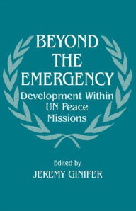 Title: Beyond the Emergency: Development Within UN Peace Missions, Author: Jeremy Ginifer