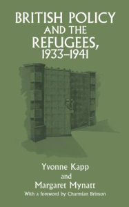 Title: British Policy and the Refugees, 1933-1941 / Edition 1, Author: Yvonne Kapp