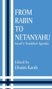 Title: From Rabin to Netanyahu: Israel's Troubled Agenda, Author: Efraim Karsh