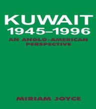 Title: Kuwait, 1945-1996: An Anglo-American Perspective / Edition 1, Author: Miriam Joyce