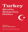 Turkey: Identity, Democracy, Politics / Edition 1