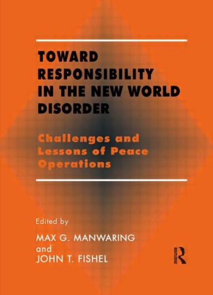 Toward Responsibility in the New World Disorder: Challenges and Lessons of Peace Operations / Edition 1